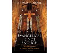 Evangelical Is Not Enough: Worship of God in Liturgy and Sacrament
