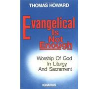 Evangelical Is Not Enough: Worship Of God In Liturgy And Sacrament