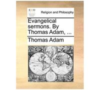 Evangelical Sermons. By Thomas Adam, ...