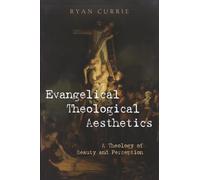 Evangelical Theological Aesthetics: A Theology of Beauty and Perception