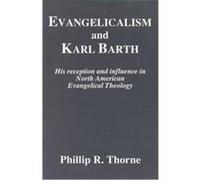 Evangelicalism and Karl Barth, Princeton Theological Monograph Series Phillip R. Thorne (Auteur)
