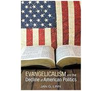 Evangelicalism And The Decline Of American Politics