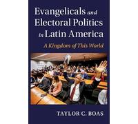 Evangelicals and Electoral Politics in Latin America: A Kingdom of This World