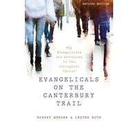 Evangelicals on the Canterbury Trail: Why Evangelicals Are Attracted to the Liturgical Church