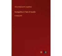 Evangeline; A Tale Of Acadie