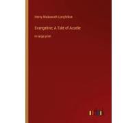 Evangeline; A Tale Of Acadie