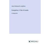 Evangeline; A Tale Of Acadie