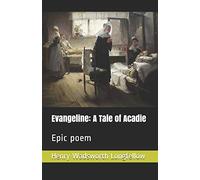 Evangeline: A Tale of Acadie: Epic poem