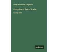 Evangeline; A Tale of Acadie: in large print