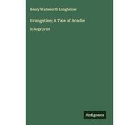 Evangeline; A Tale of Acadie: in large print