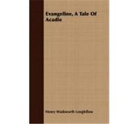 Evangeline, a Tale of Acadie Longfellow, Henry Wadsworth (Auteur)