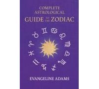 Evangeline Adams' Complete Astrological Guide To The Zodiac