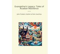 Evangeline's Legacy: Tales of Acadian Resilience