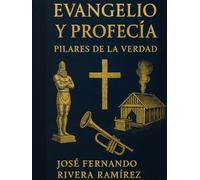 Evangelio y profecía: Pilares de la Verdad: Doctrina y profecía en un solo volumen: claves para comprender el mensaje bíblico del tiempo del fin.