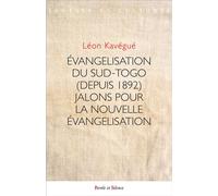 ÉVANGELISATION DU SUD-TOGO (depuis 1892) JALONS POUR LA NOUVELLE EVANGELISATION - Léon Kavégué - Parole Et Silence Eds - broché - Essai