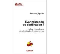 Evangélisation Ou Domination ? - Le Choc Des Cultures Dans Les Andes Équatoriennes