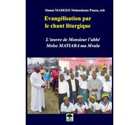 Evangélisation par le chant liturgique: L'oeuvre de Monsieur l'abbé Moïse MATIABA ma Mvula