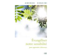 Evangéliser notre sensibilité pour apprendre à discerner - Amadeo Cencini - Beatitudes Eds - broché - Essai