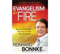 Evangelism by Fire: Keys for Effectively Reaching Others With the Gospel