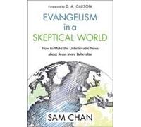 Evangelism in a Skeptical World : How to Make the Unbelievable News about Jesus More Believable - [Version Originale] Sam Chan , Foreword By D A Carson (Auteur)