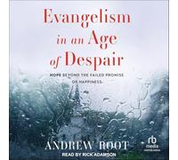 Evangelism in an Age of Despair: Hope Beyond the Failed Promise of Happiness