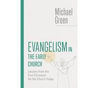 Evangelism in the Early Church: Lessons from the First Christians for the Church Today