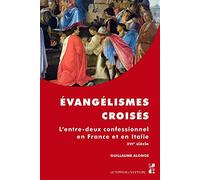 Évangélismes croisés: L'entre-deux confessionnel en France et en Italie au XVIe siècle