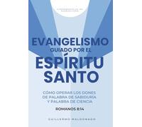 Evangelismo Guiado por el Espíritu Santo: Cómo Operar los Dones de la Palabra de Sabiduría y de Ciencia