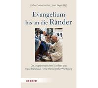 Evangelium n die Ränder: Die programmatischen Schriften von Papst Franziskus - eine theologische Würdigung