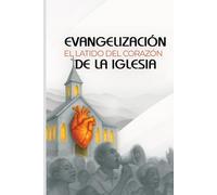 EVANGELIZACIÓN EL LATIDO DEL CORAZÓN DE LA IGLESIA