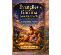 Évangiles de Garima pour les enfants: Histoires bibliques simples permettant aux enfants d'apprendre la gentillesse, la foi et les valeurs de la vie grâce à une lecture facile et engageante