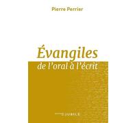 Evangiles de l'oral à l'écrit - Pierre Perrier - Du Jubile - broché - Essai