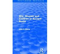 Evans, J: War, Women And Children In Ancient Rome