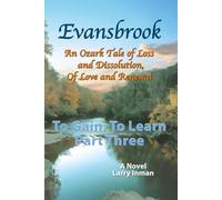 Evansbrook: An Ozark Tale of Loss and Dissolution, of Love and Renewal, Part Three: To Gain, To Learn