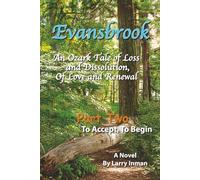 Evansbrook: An Ozark Tale of Loss and Dissolution, Of Love and Renewal. Part Two: To Accept, To Begin
