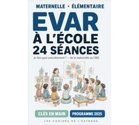 EVAR à l'école : je fais quoi concrètement ?: 24 séances clés en main de la maternelle au CM2, conformes au programme d'éducation à la vie affective et relationnelle