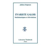 Evariste Galois, mathématiques et révolution