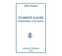 Evariste Galois, mathématiques et révolution - Julien Dupoux - Librairie Theatrale - broché - Théâtre