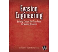 Evasion Engineering Building Custom Red Team Tools for Modern Defenses - Dennis Chow - No Starch Press - ebook (ePub) - Livre