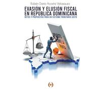 Evasión y elusión fiscal en República Dominicana. Retos y propuestas para un Sistema Tributario justo