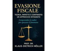 Evasione Fiscale: Teoria, Impatto e Contrasto: un approccio integrato