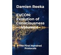 EVCON: Evolution of Consciousness - Volume I: The First Hundred Protocols