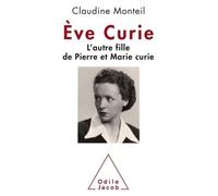 Eve Curie L'autre fille de Pierre et Marie Curie - Claudine Monteil - Odile Jacob - broché - Biographie