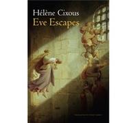Eve Escapes by Cixous & Helene Centre de Recherches en Etudes Feminines at Paris VIII University & France Cixous Helene Centre de Recherches en Etudes Feminines at Paris VIII University France (Auteur