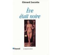 Eve était noire - - Gérard Lucotte - Fayard - Livre