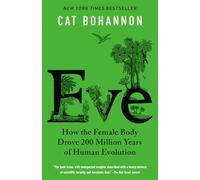 Eve: How the Female Body Drove 200 Million Years of Human Evolution