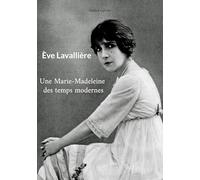 Ève Lavallière: Une Marie-Madeleine des temps modernes