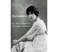 Ève Lavallière Une Marie-Madeleine des temps modernes - Hélène Lannier - Books On Demand - broché - Biographie