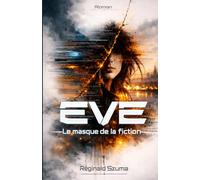 EVE - Le masque de la fiction: un roman lucide et intense sur le monde d’aujourd’hui