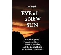 Eve of a New Sun: The Philippines' Forgotten History, Poverty Paradox, and the Youth Rising to Reclaim the Future
